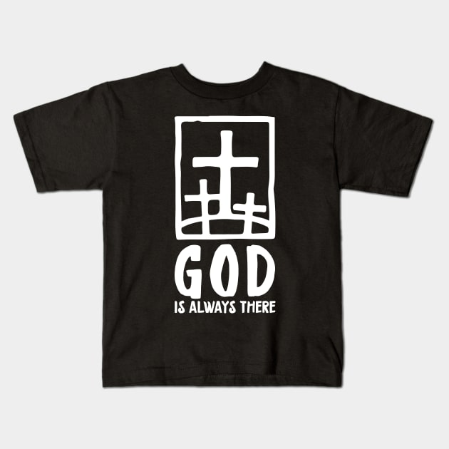 'God Is Always There' Awesome Religion Shirt Kids T-Shirt by ourwackyhome